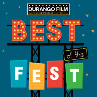 Durango Independent Film Festival: Best of Fest - Durango Arts Center